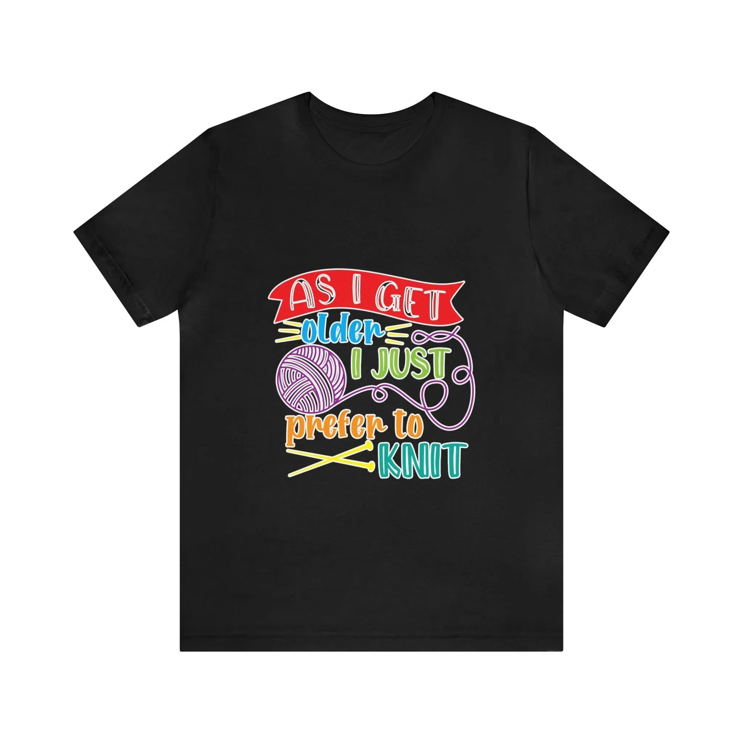 As I Get Older I Prefer To Knit T-Shirt