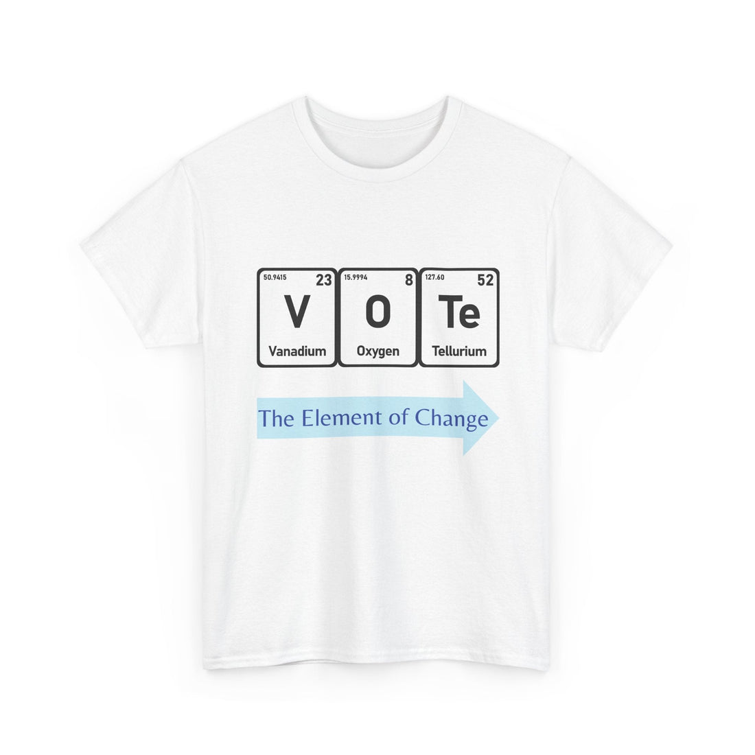 Vote T-Shirt – "The Element of Change" Periodic Table Design