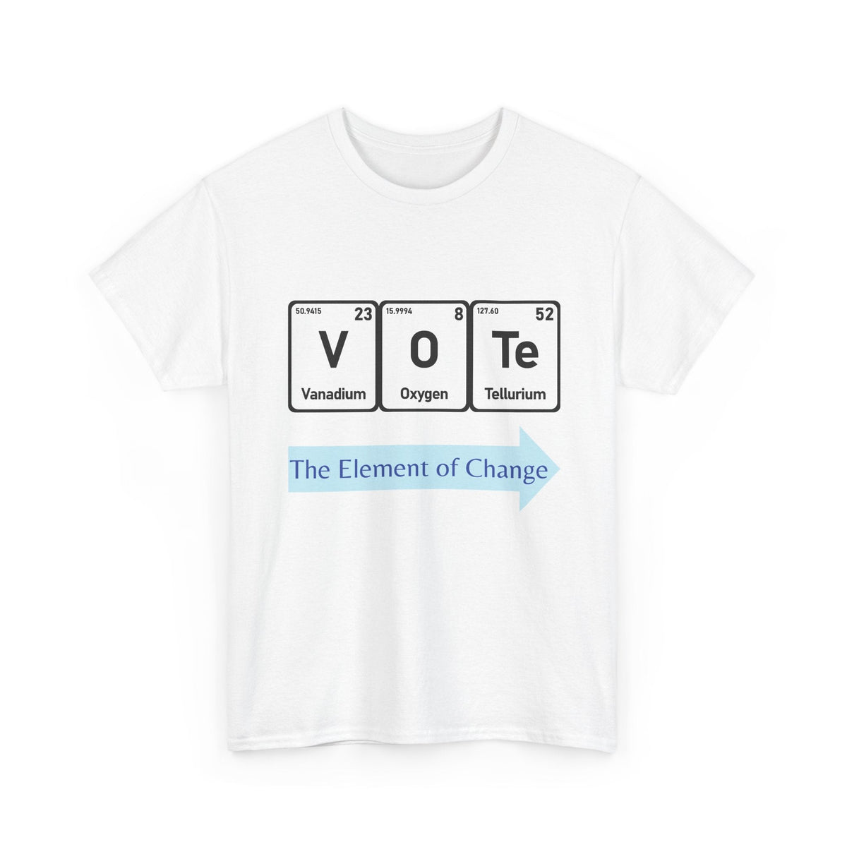 Vote T-Shirt – "The Element of Change" Periodic Table Design