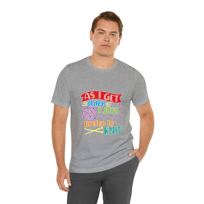 As I Get Older I Prefer To Knit T-Shirt