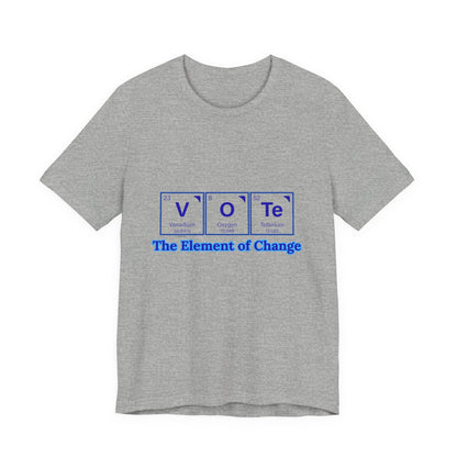 Vote T-Shirt — The Element of Change Graphic Tee (Civic Engagement, Election Apparel)