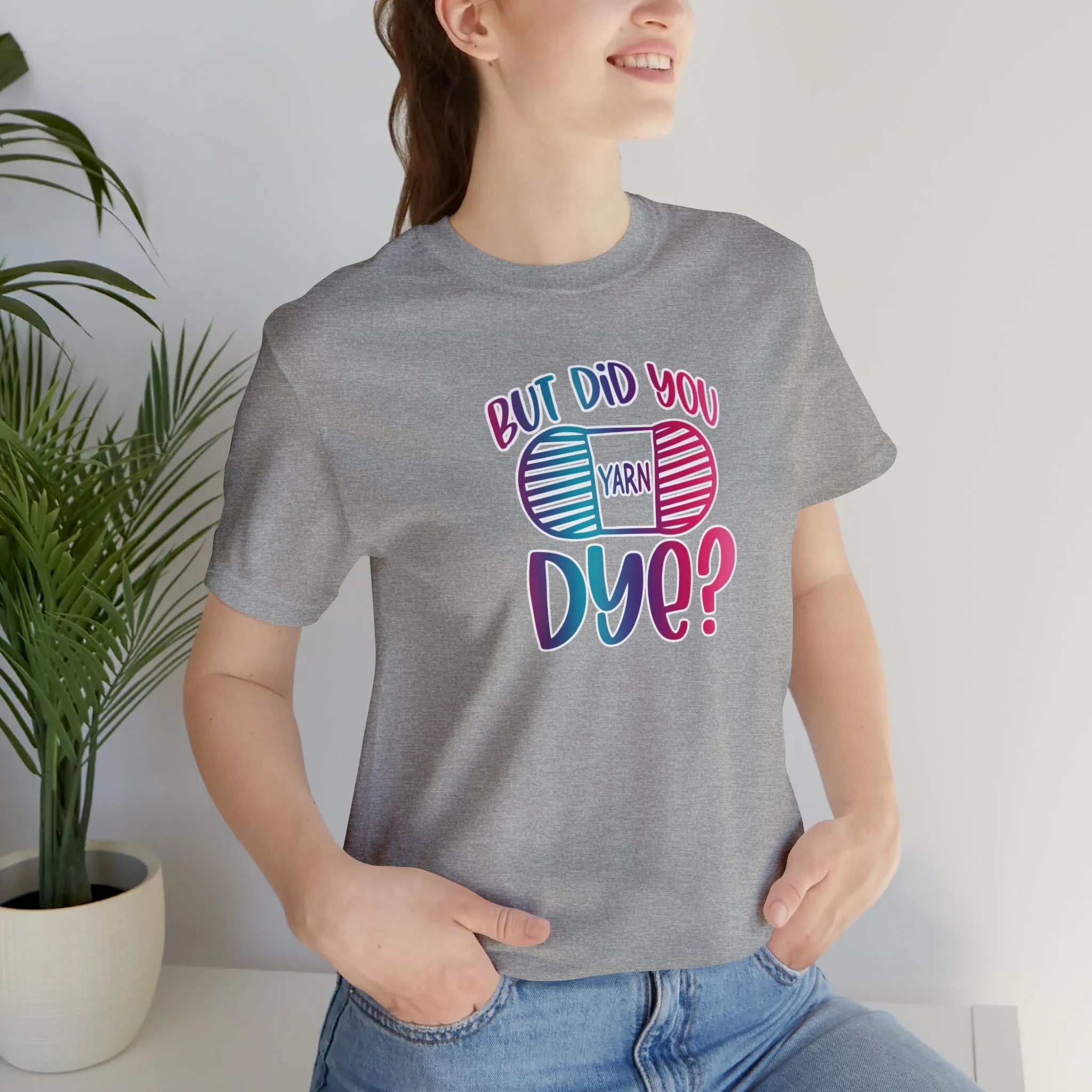 But Did You Dye? T-Shirt