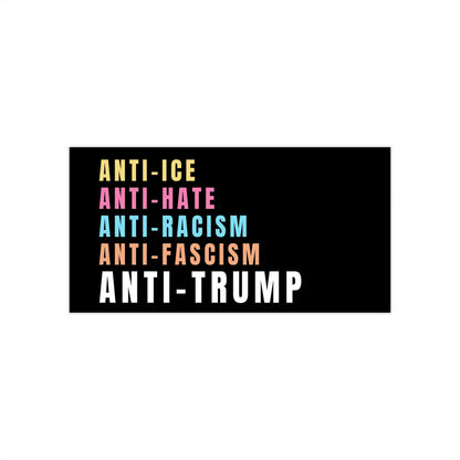 Anti-Trump Anti-ICE Anti-Hate Anti-Racism Bumper Sticker
