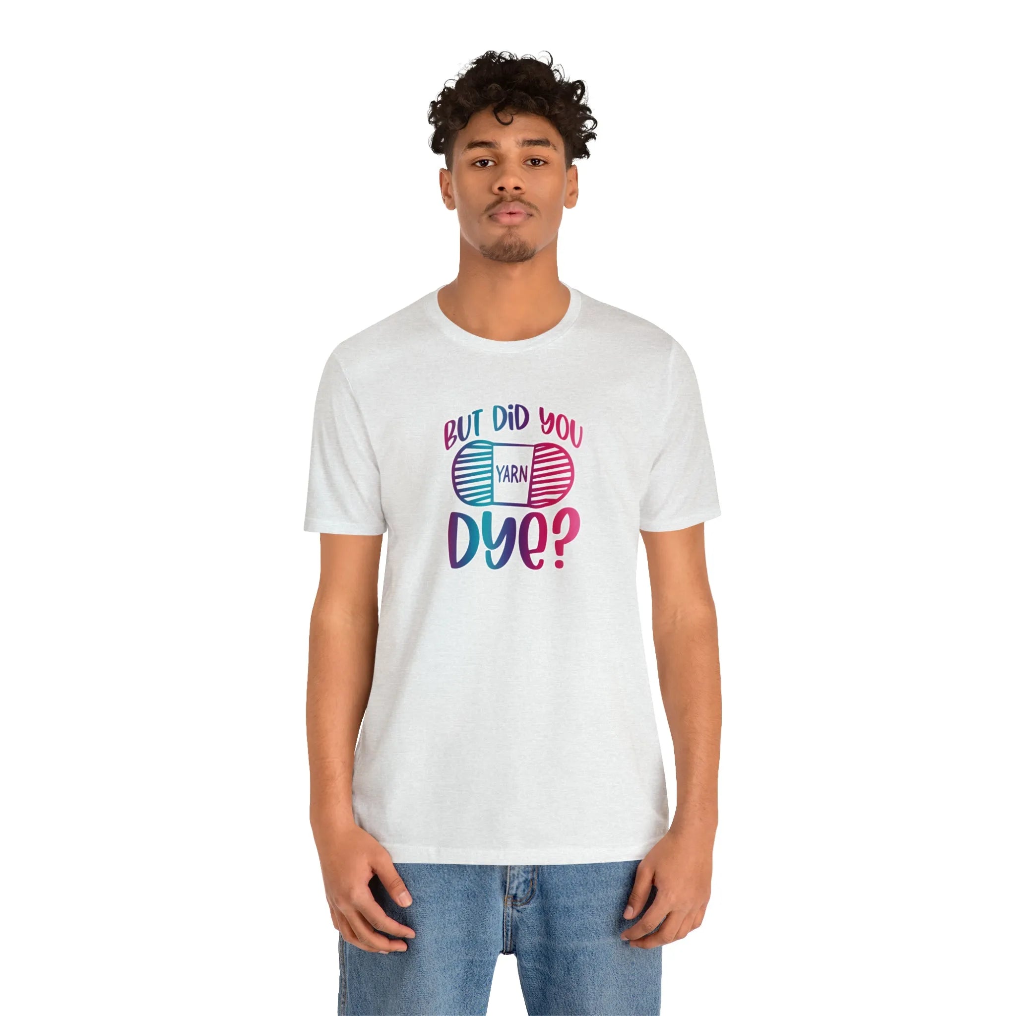But Did You Dye? T-Shirt