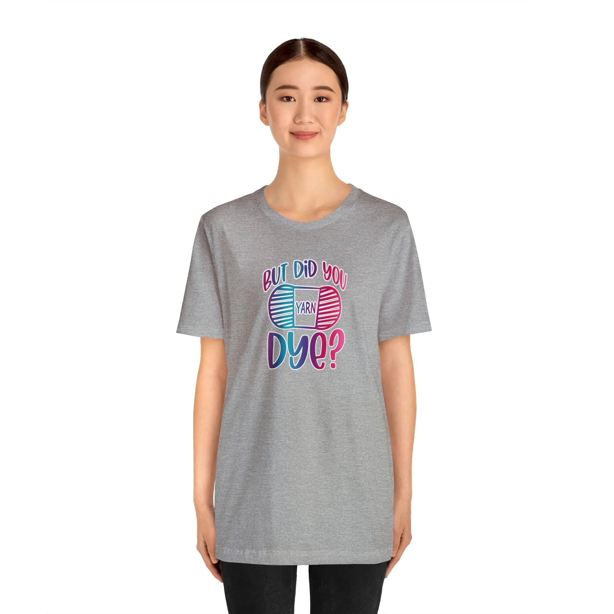 But Did You Dye? T-Shirt