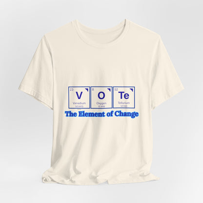 Vote T-Shirt — The Element of Change Graphic Tee (Civic Engagement, Election Apparel)