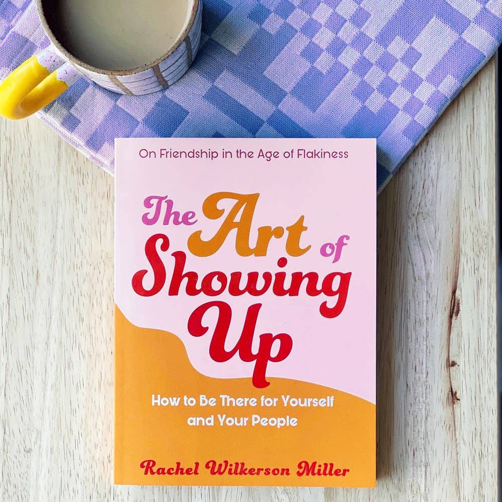 Art of Showing Up: How to Be There for Yourself