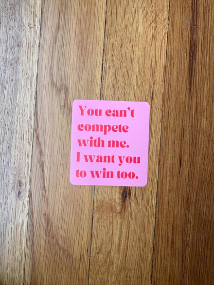 You Can’t Compete With Me Sticker | Women Supporting Women Vinyl Sticker