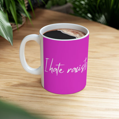 "I hate racists" on Ceramic Mug, (11oz, 15oz)