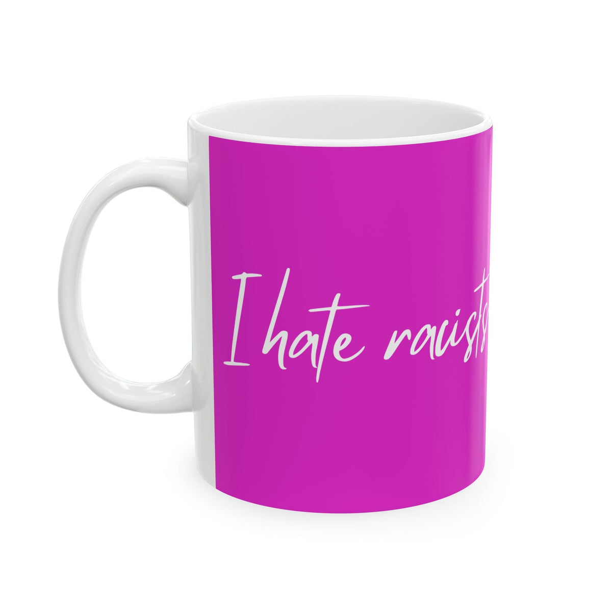 "I hate racists" on Ceramic Mug, (11oz, 15oz)