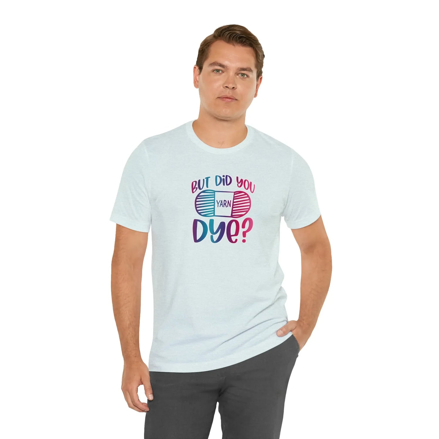 But Did You Dye? T-Shirt