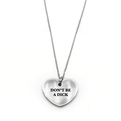 Don’t Be a Dick Necklace - Metal Marvels - Bold mantras for bold women.