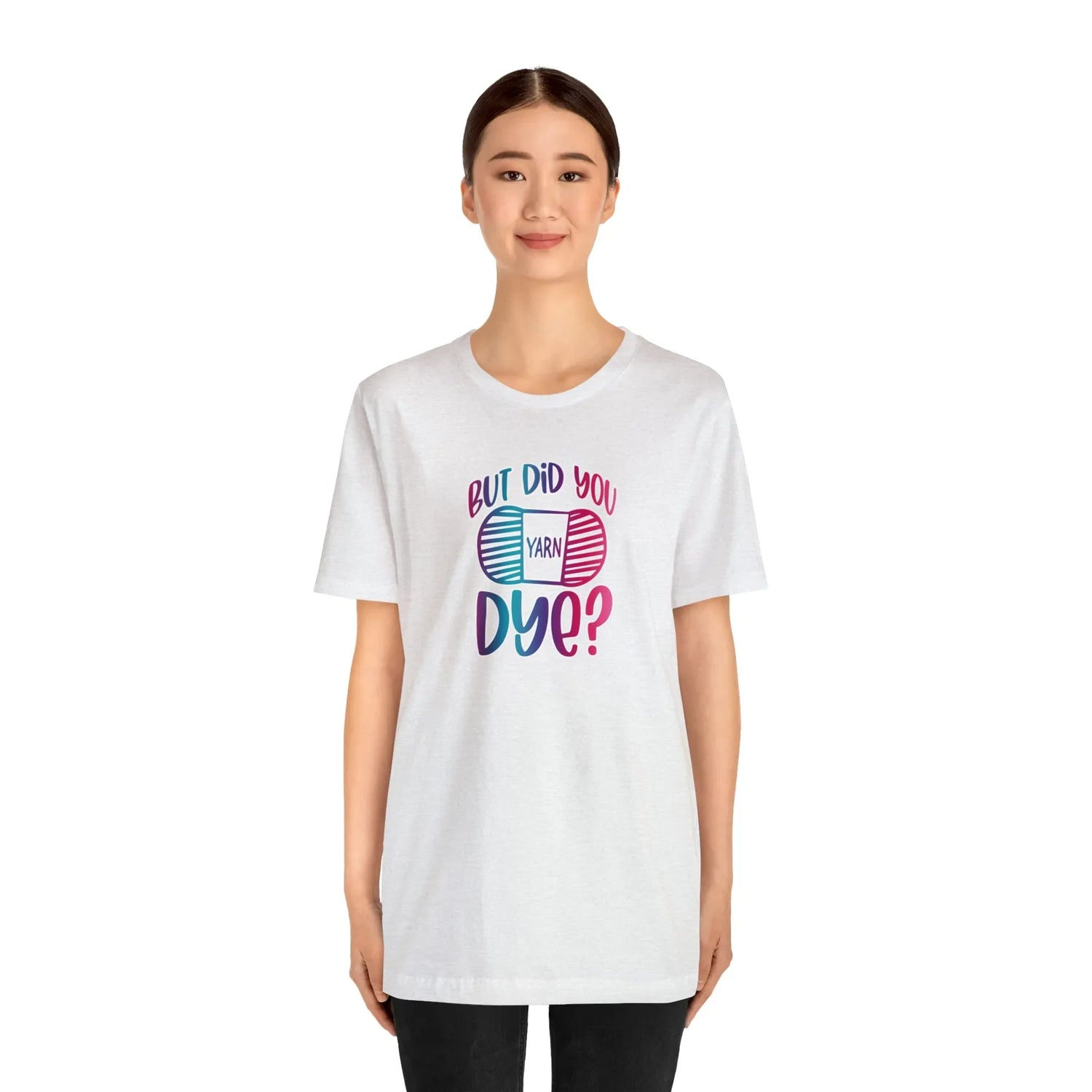 But Did You Dye? T-Shirt