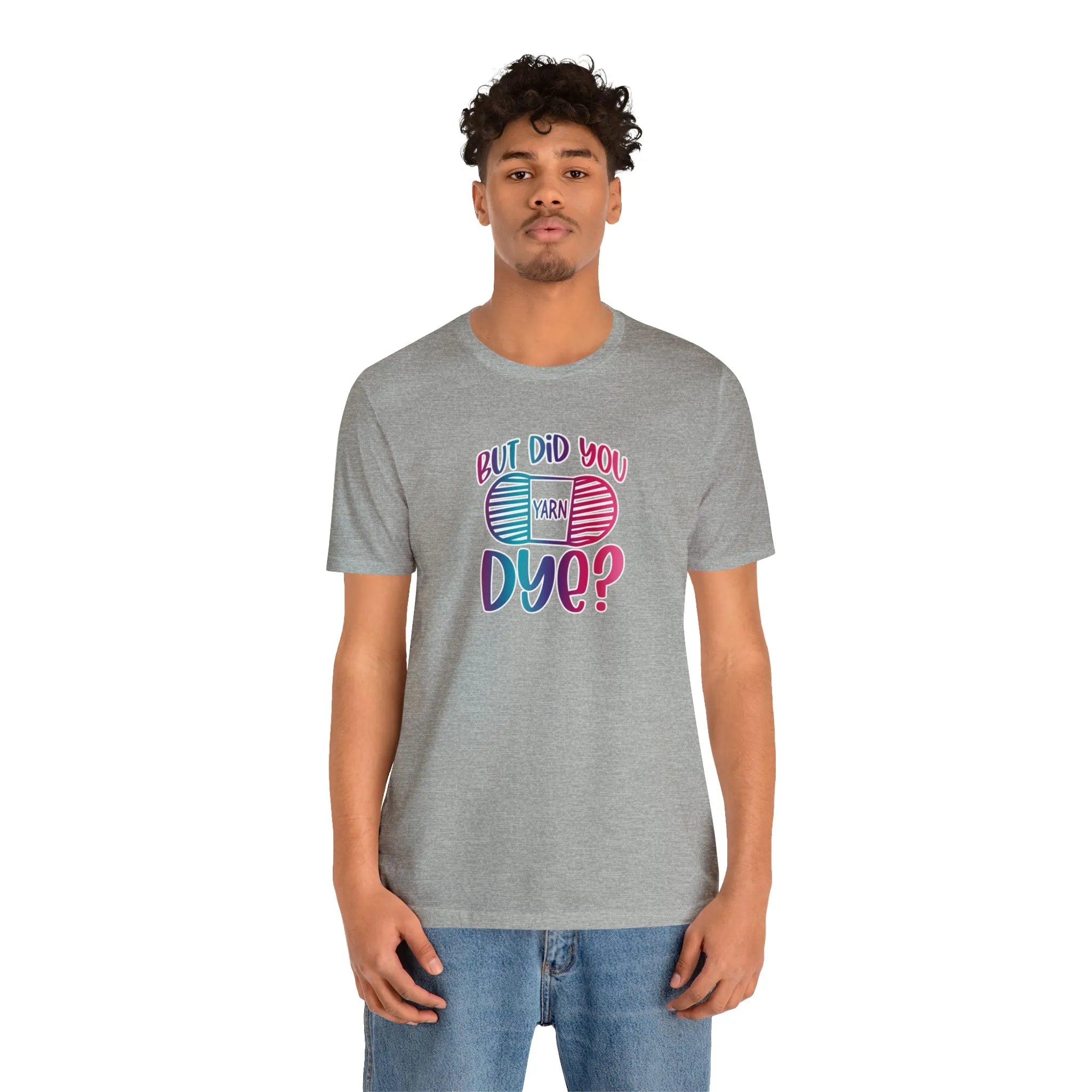 But Did You Dye? T-Shirt