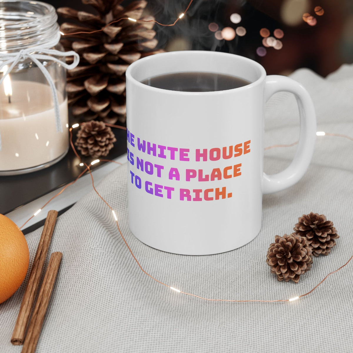 "The White House is not a place to get rich" on Ceramic Mug, (11oz, 15oz)