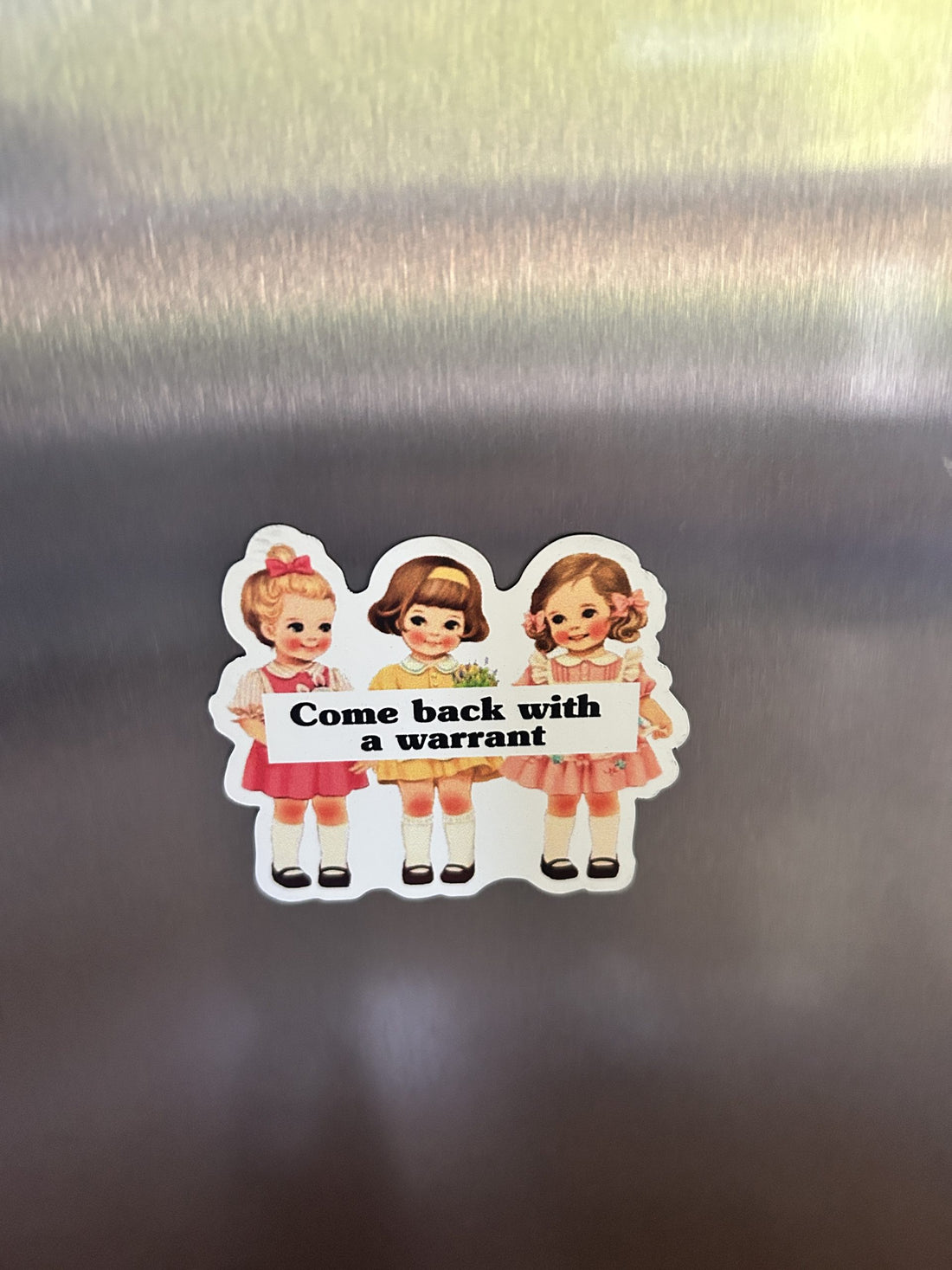NEW Magnet "Come Back With a Warrant"