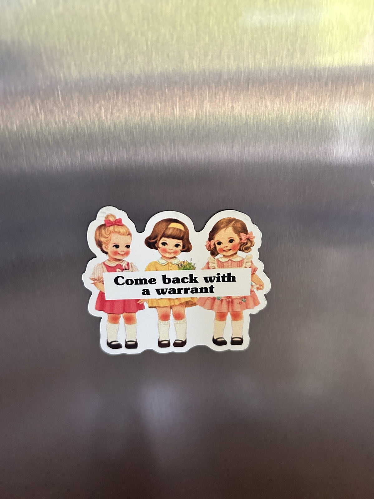 NEW Magnet "Come Back With a Warrant"