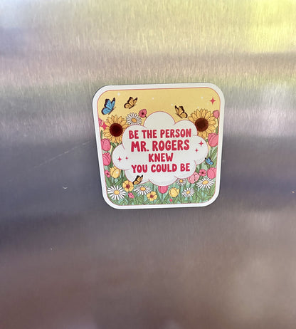 NEW Magnet "Be the Person Mr.Rogers Knew You Could Be"