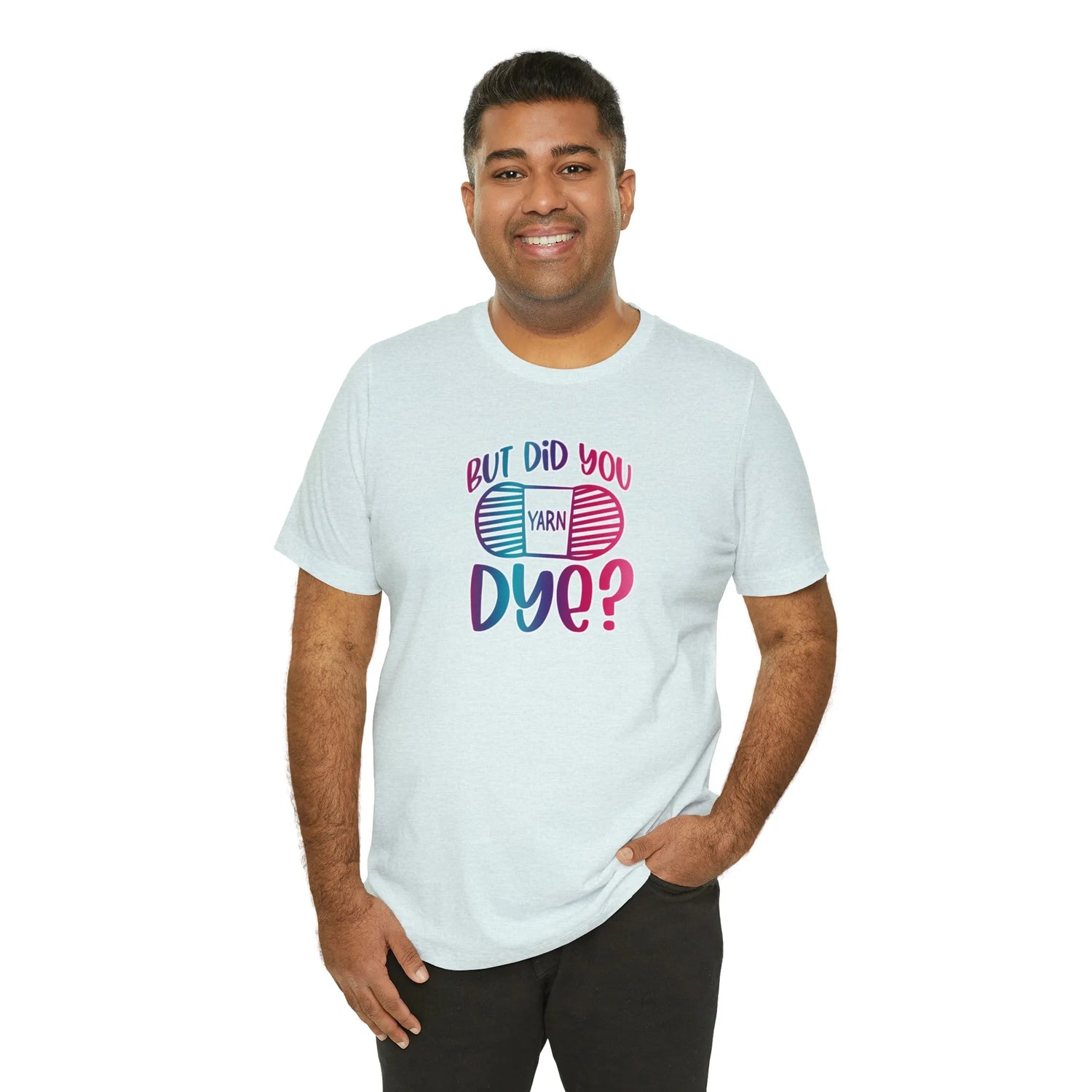 But Did You Dye? T-Shirt