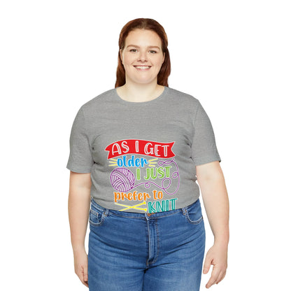 As I Get Older I Prefer To Knit T-Shirt
