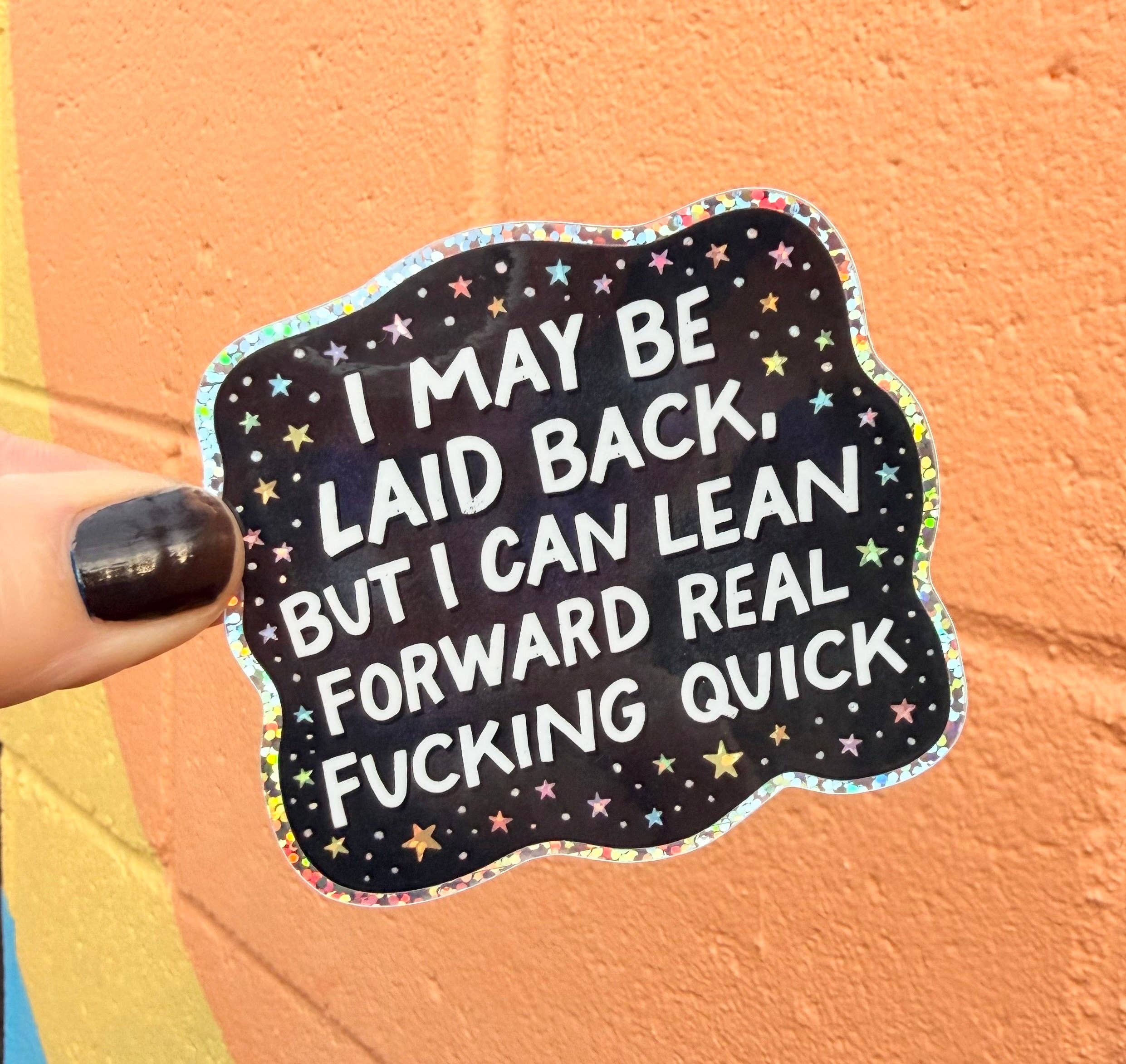 Hilarious Humanitarian - I May Be Laid Back, But I Can Lean Forward Real F***ng Quick Glitter Sticker