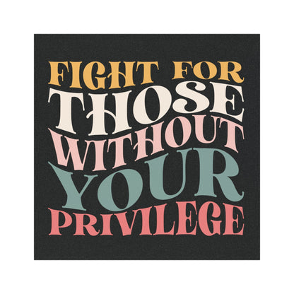 Fight for Those Without Your Privilege Car Magnet