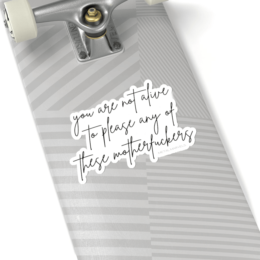 You Are Not Alive to Please Any of These Motherfuckers - Die-Cut Stickers - Babe co.