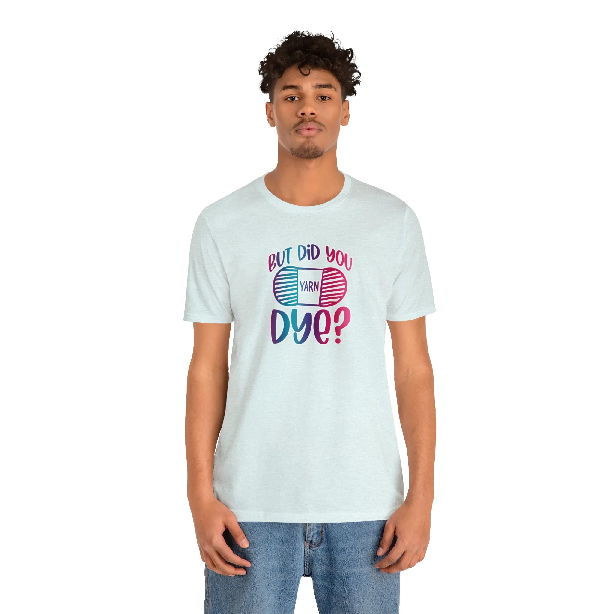 But Did You Dye? T-Shirt