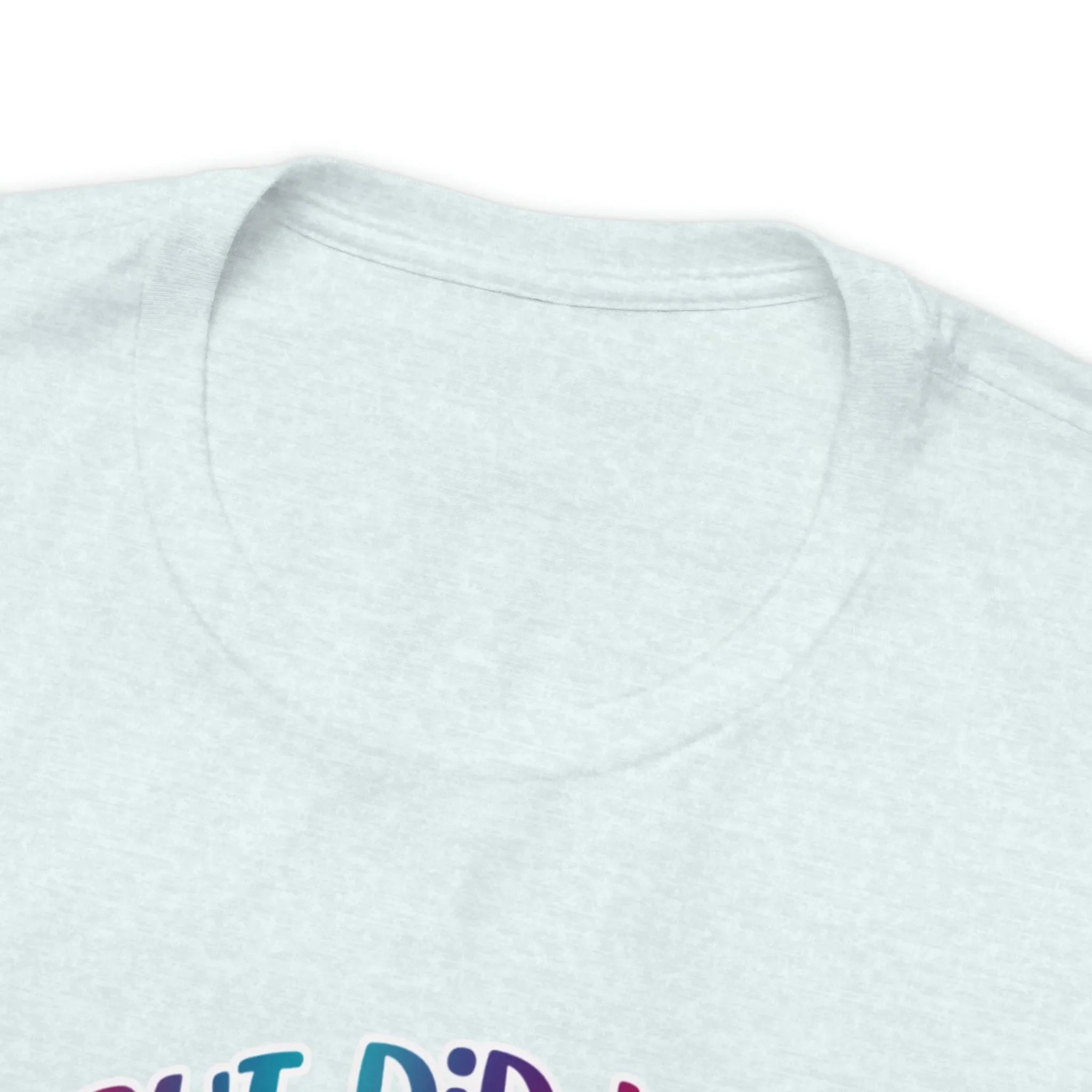But Did You Dye? T-Shirt