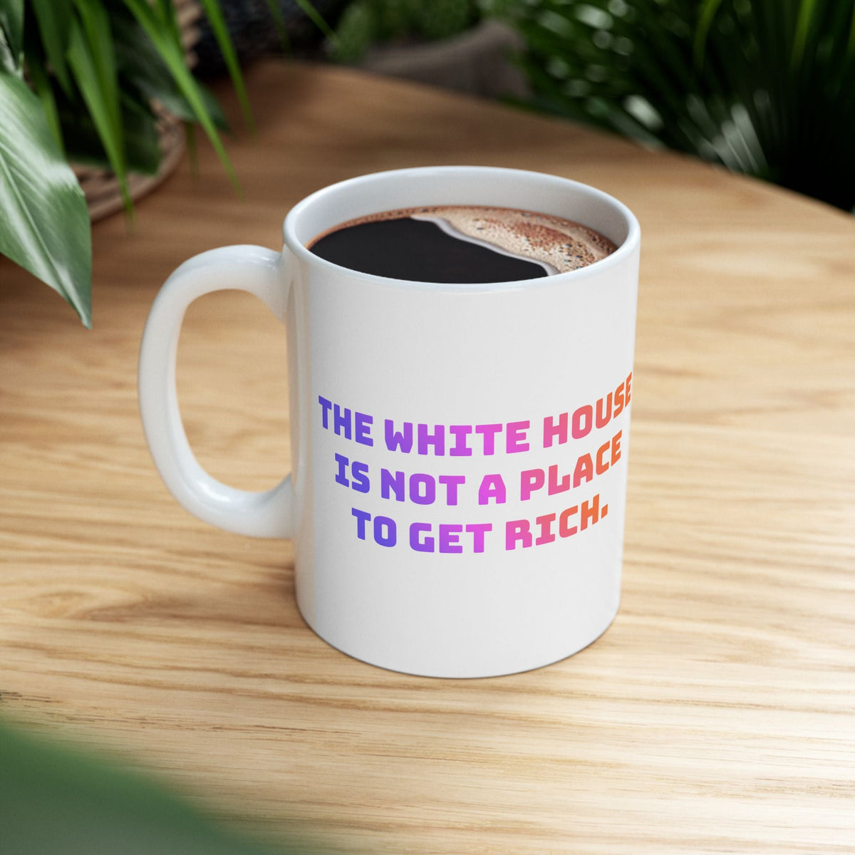 "The White House is not a place to get rich" on Ceramic Mug, (11oz, 15oz)