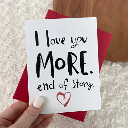 I Love You More. End of Story. | Romantic Valentine’s Day Card