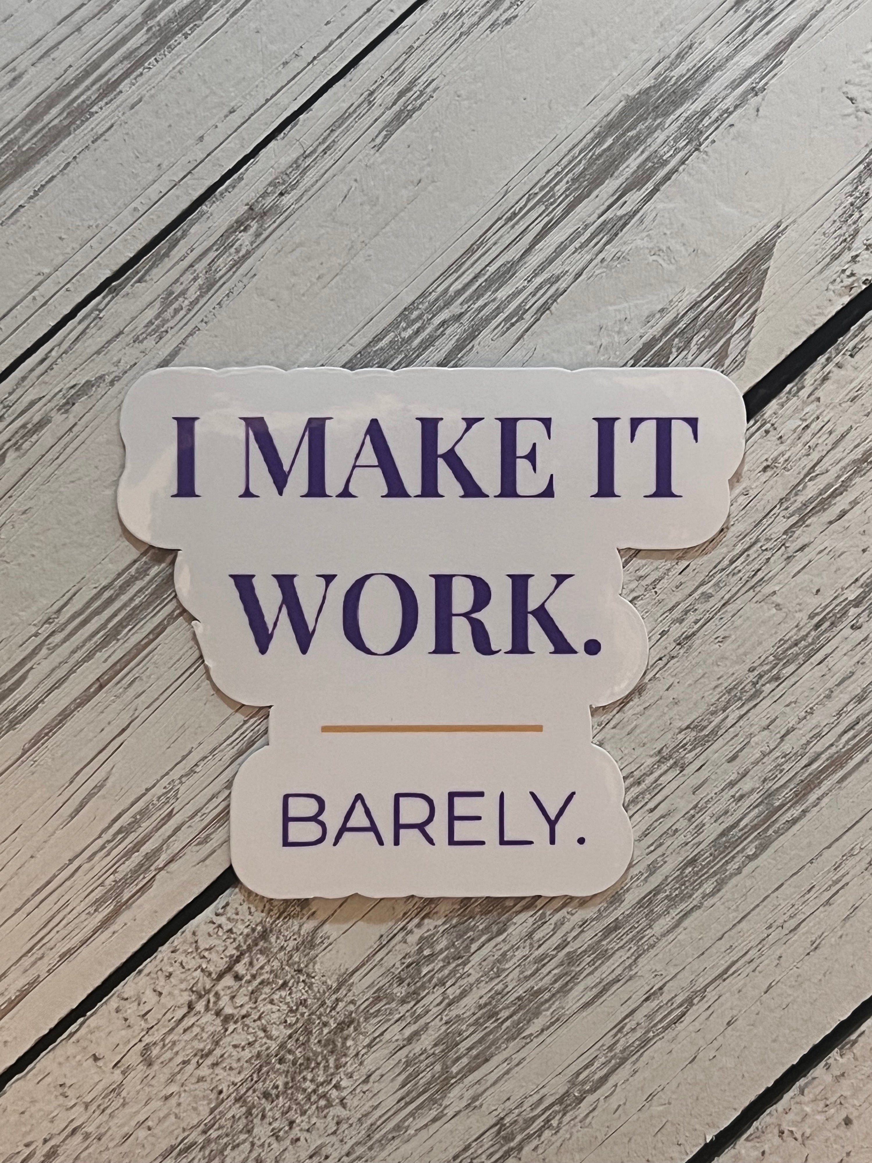 I Make It Work Quote Sticker | Vinyl Empowerment Sticker | Bossy Scribes