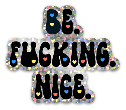 Glitter Be Fucking Nice Sticker | Kindness Glitter Vinyl Sticker