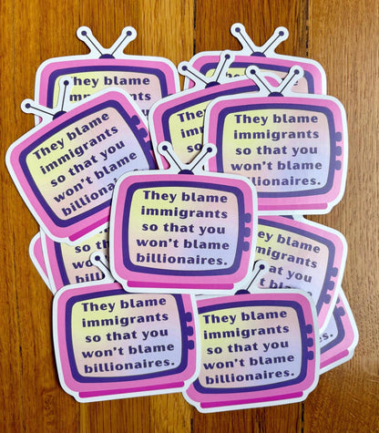They Blame Immigrants So You Won’t Blame Billionaires Sticker | Anti-Capitalist Political Sticker