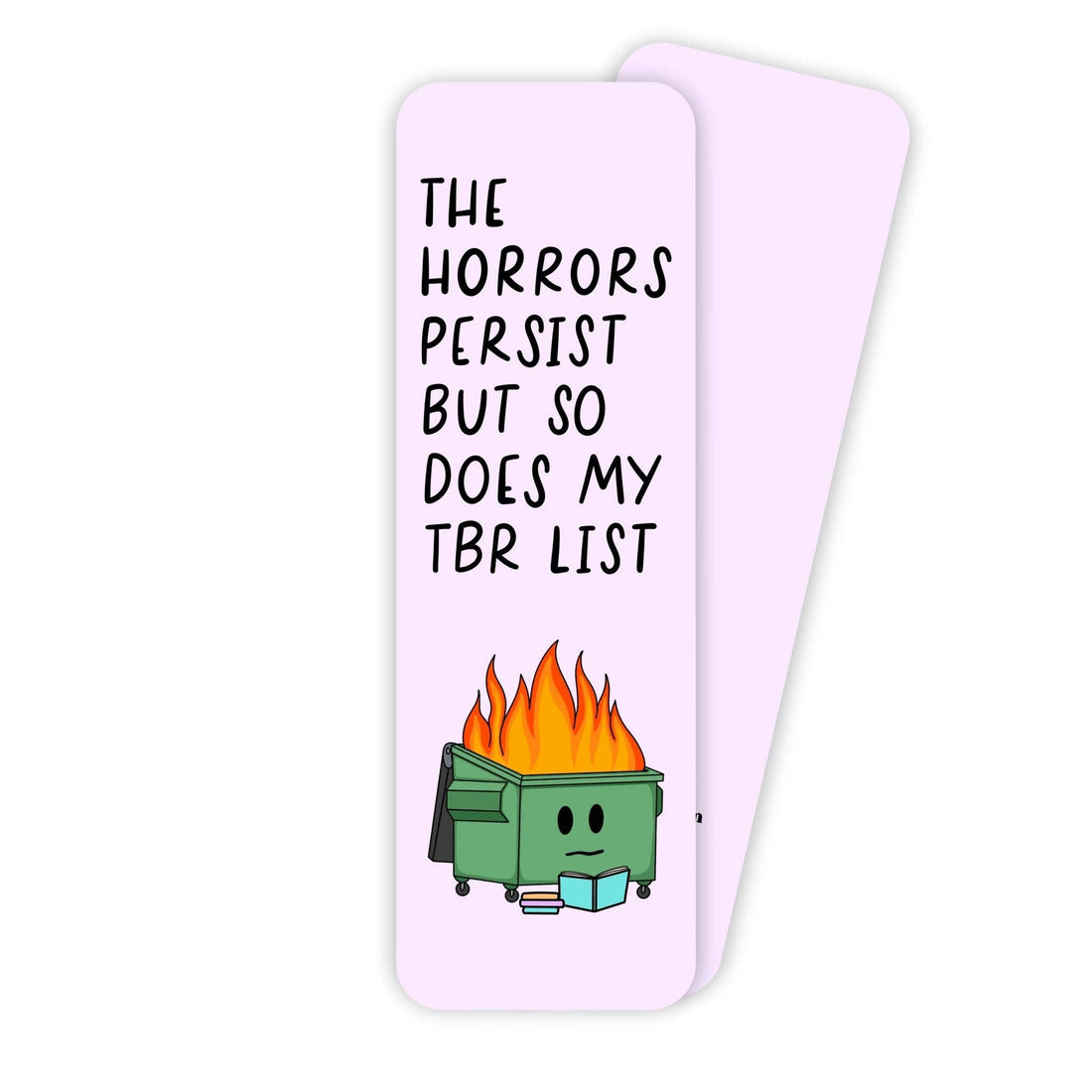 Bookmarks with a cartoon trash bin and text "The horrors persist but so does my TBR list" on a white background