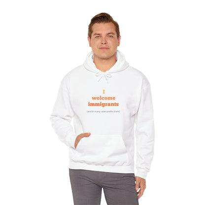 "I welcome immigrants (and in many cases prefer them)" on Unisex Heavy Blend™ Hooded Sweatshirt