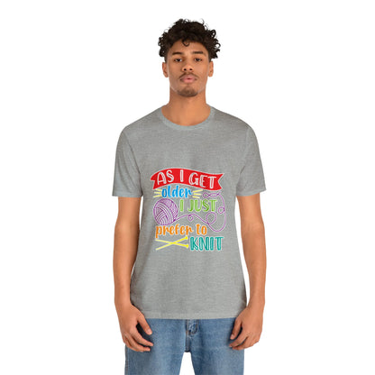 As I Get Older I Prefer To Knit T-Shirt