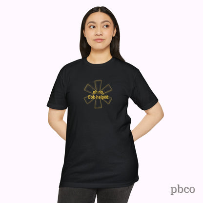 Oh No. Bob Helped. T-Shirt