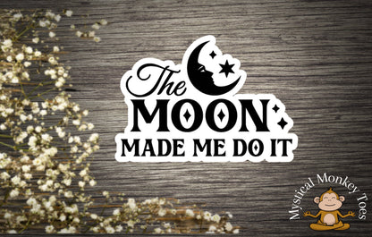 Funny The Moon Made Me Do It Sticker