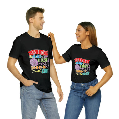 As I Get Older I Prefer To Knit T-Shirt