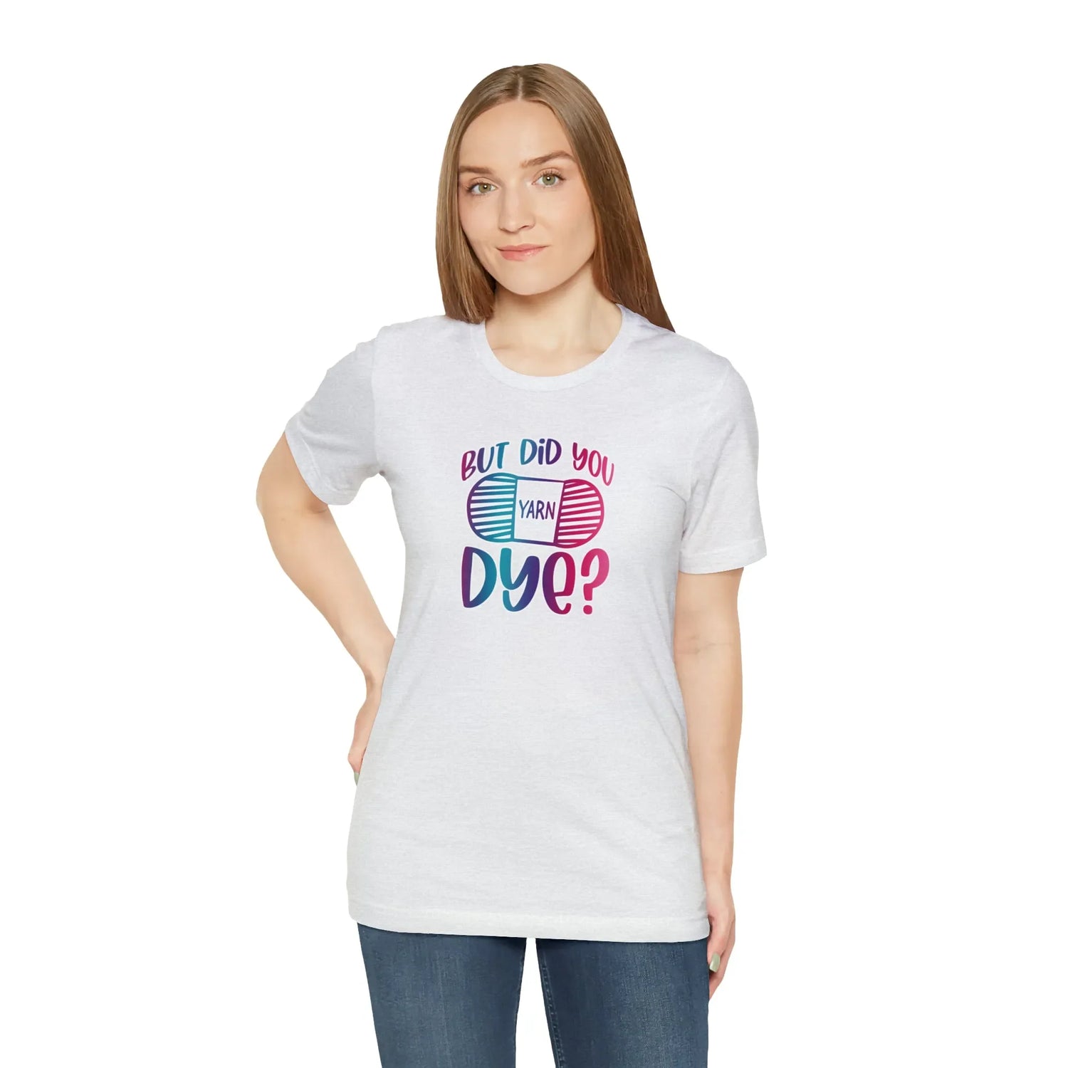 But Did You Dye? T-Shirt