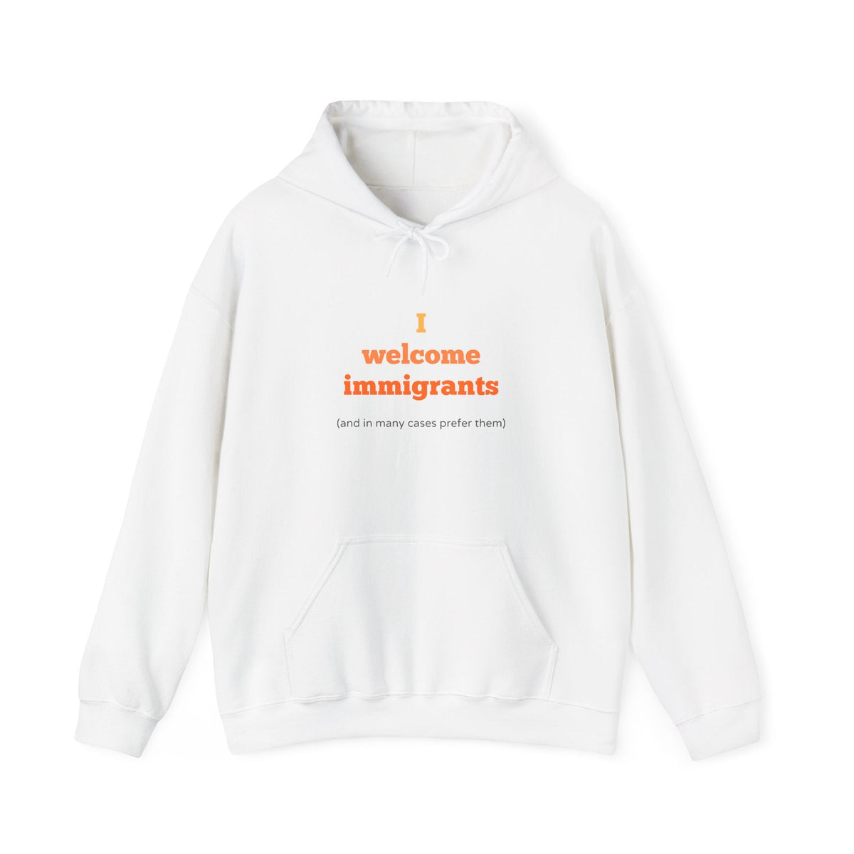 "I welcome immigrants (and in many cases prefer them)" on Unisex Heavy Blend™ Hooded Sweatshirt