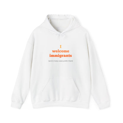 "I welcome immigrants (and in many cases prefer them)" on Unisex Heavy Blend™ Hooded Sweatshirt