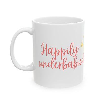 "Happily underbabied" on Ceramic Mug, (11oz, 15oz)