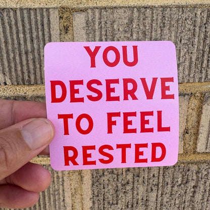 You Deserve to Feel Rested Sticker | Self-Care Affirmation Vinyl Sticker