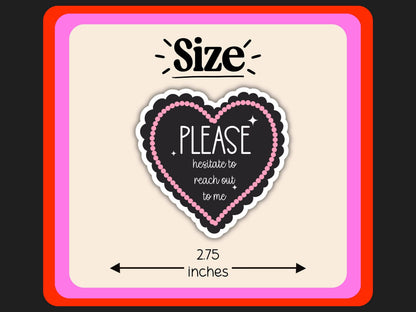 Please Hesitate to Reach Out to Me Sticker | Funny Introvert Vinyl Sticker