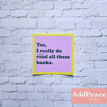 Yes, I Really Do Need All These Books Sticker | Funny Book Lover Vinyl Sticker