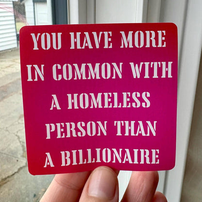 You Have More in Common With a Homeless Person Than a Billionaire Sticker | Anti-Capitalist Sticker