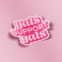 A die-cut sticker with the phrase &
