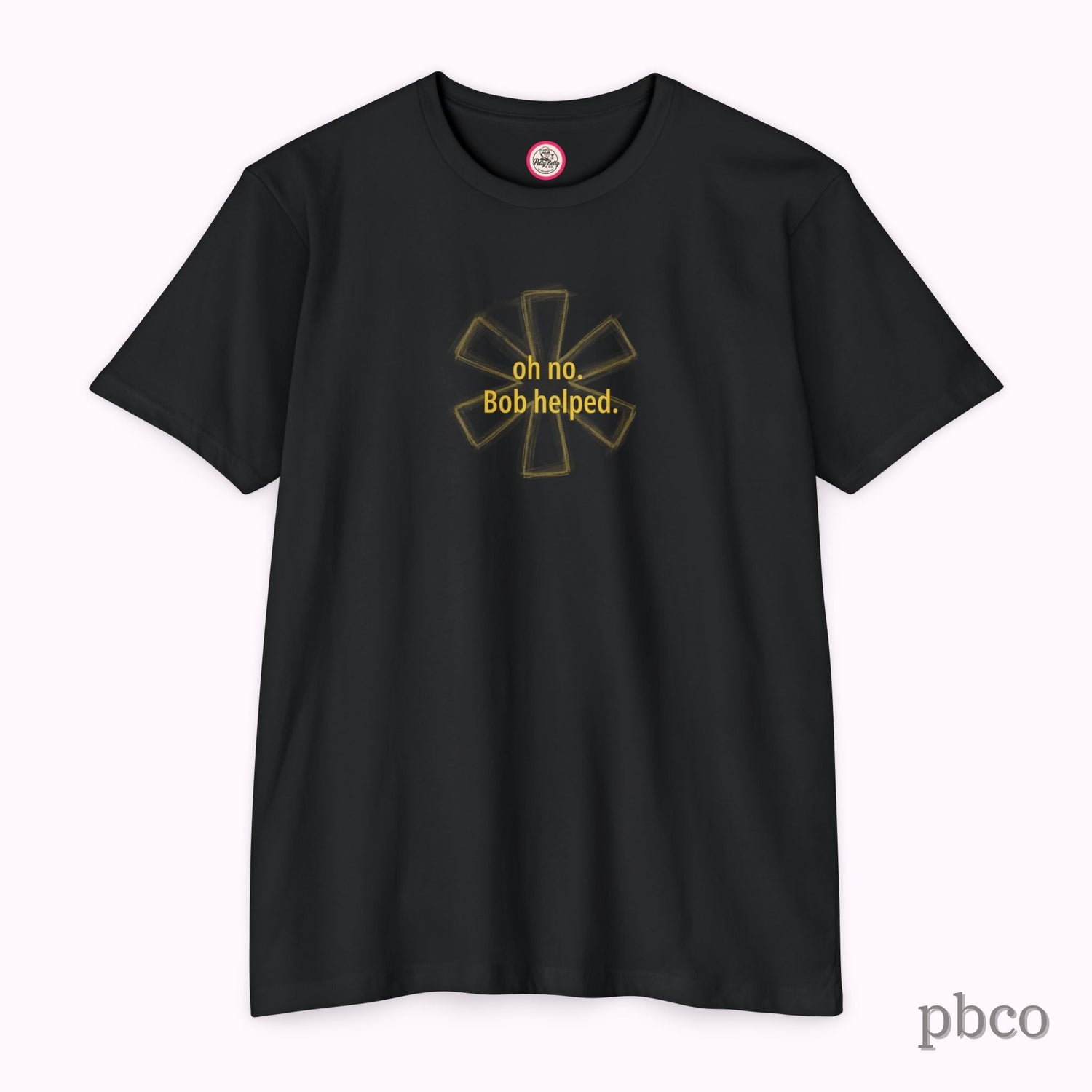 Oh No. Bob Helped. T-Shirt